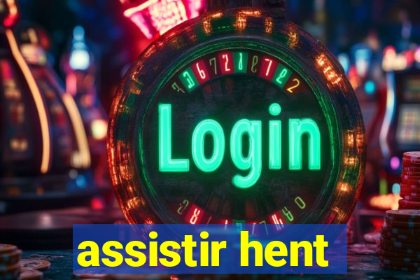 assistir hent